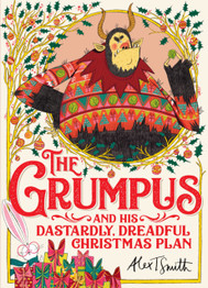 The Grumpus: And His Dastardly, Dreadful Christmas Plan by Alex T. Smith