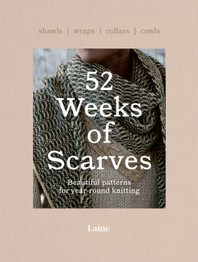 52 Weeks of Scarves: Beautiful Patterns for Year-round Knitting by Laine