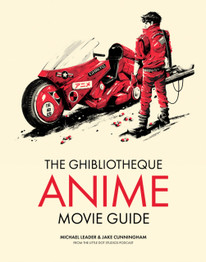 The Ghibliotheque Anime Movie Guide: The Essential Guide to Japanese Animated Cinema by Michael Leader & Jake Cunningham