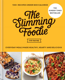 The Slimming Foodie: 100+ recipes under 600 calories by Pip Payne