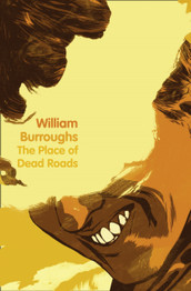 The Place of Dead Roads by William Burroughs