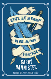 What's That as Gaeilge : An English-Irish Phrasebook by Garry Bannister
