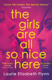 The Girls Are All So Nice Here by Laurie Elizabeth Flynn