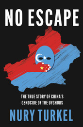 No Escape: The True Story of China s Genocide of the Uyghurs by Nury Turkel