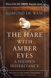 The Hare With Amber Eyes: A Hidden Inheritance by Edmund de Waal