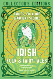 Irish Folk & Fairy Tales: Ancient Wisdom, Fables & Folkore edited by J.K. Jackson