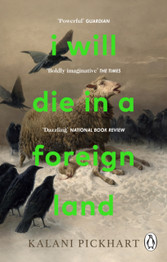 I Will Die in a Foreign Land by Kalani Pickhart