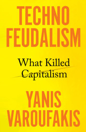 Technofeudalism: What Killed Capitalism by Yanis Varoufakis