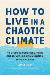 How to Live in a Chaotic Climate by Laura Schmidt & Aimee Lewis Reau