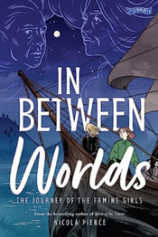 In Between Worlds: The Journey of the Famine Girls by Nicola Pierce