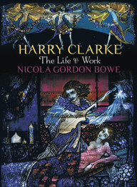 Harry Clarke: The Life & Work by Professor Nicola Gordon Bowe
