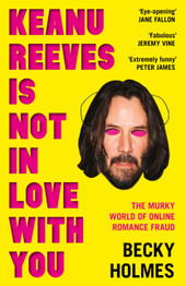 Keanu Reeves Is Not In Love With You by Becky Holmes