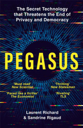 Pegasus: The Secret Technology that Threatens the End of Privacy and Democracy by Laurent Richard & Sandrine Rigaud