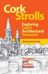 Cork Strolls: Exploring Cork's Architectural Treasures by Gregory Bracken & Audrey Bracken