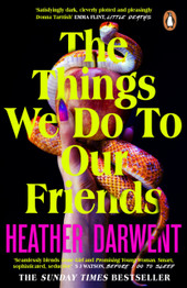 The Things We Do To Our Friends by Heather Darwent