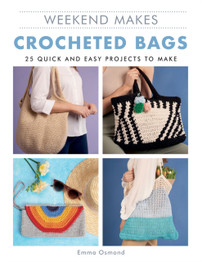 Weekend Makes Crocheted Bags by Emma Osmond