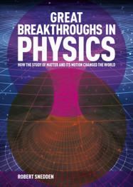 Great Breakthroughs in Physics by Robert Snedden