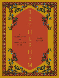 Bethlehem: A Celebration of Palestinian Food by Fadi Kattan