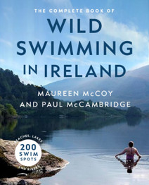 The Complete Book of Wild Swimming in Ireland by Paul McCambridge and Maureen McCoy