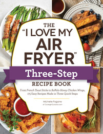 The "I Love My Air Fryer" Three-Step Recipe Book by Michelle Fagone