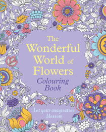 The Wonderful World of Flowers Colouring Book: Let Your Imagination Blossom by Tansy Willow