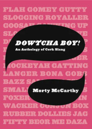 Book cover for Dowtcha Boy: An Anthology of Cork Slang by Morty McCarthy
