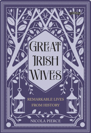 Great Irish Wives: Remarkable Lives from History by Nicola Pierce