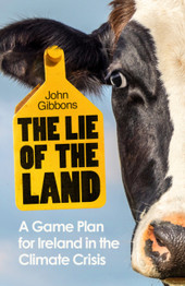 The Lie of the Land: A Game Plan for Ireland in the Climate Crisis by John Gibbons