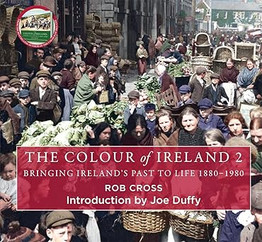 Book cover for he Colour of Ireland 2: Bringing Ireland's Past to Life 1880-1980 by Rob Cross