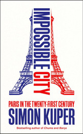 Book cover for Impossible City: Paris in the Twenty-First Century by Simon Kuper