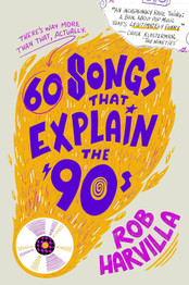 Book cover for 60 Songs That Explain the '90s by Rob Harvilla