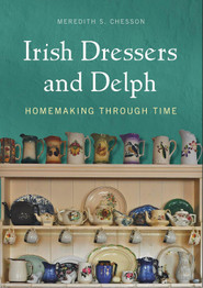 Book cover for Irish Dressers and Delph: Homemaking through time by Meredith S. Chesson