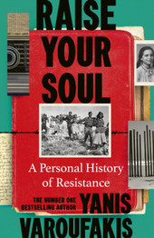 Book cover for Raise Your Soul: A Personal History of Resistance by Yanis Varoufakis
