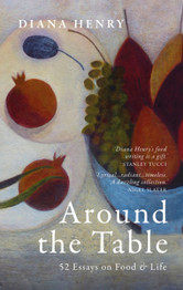 Book cover for Around the Table: 52 Essays on Food & Life by Diana Henry