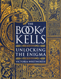 Book cover for The Book of Kells: Unlocking the Enigma by Victoria Whitworth
