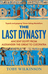 Book cover for The Last Dynasty: Ancient Egypt from Alexander the Great to Cleopatra by Toby Wilkinson (PB)