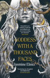 Book cover for Goddess with a Thousand Faces: A one-of-a-kind exploration of goddesses from our ancient past by Jasmine Elmer (PB)