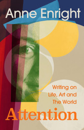 Book cover for Attention: Writing on Life, Art and the World by Anne Enright