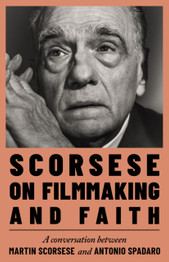 Book cover for Scorsese on Filmmaking and Faith by Martin Scorsese & Antonio Spadaro