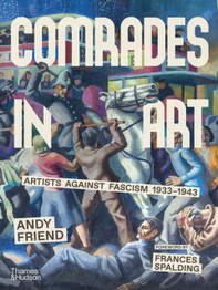 Book cover for Comrades in Art: Artists Against Fascism 1933-1943 by Andy Friend