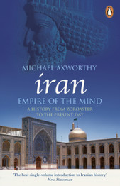 Cover image for Iran: Empire of the Mind: A History from Zoroaster to the Present Day by Michael Axworthy