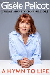 Cover image for A Hymn to Life : Shame has to Change Sides by Gisele Pelicot