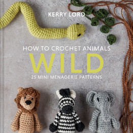 How to Crochet Animals: Wild : 25 Mini Menagerie Patterns by Kerry Lord