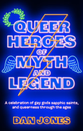 Book cover for Queer Heroes of Myth and Legend  by Dan Jones