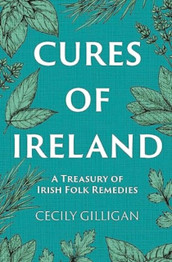 Book cover for Cures of Ireland : A Treasury of Irish Folk Remedies by Cecily Gilligan