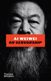 Cover image for Ai Weiwei on Censorship by Ai Weiwei