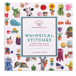 Whimsical Stitches: A Modern Makers Book of Amigurumi Crochet Patterns by Lauren Espy