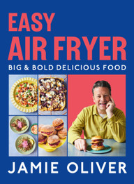 Easy Air Fryer: Big & Bold Delicious Food by Jamie Oliver