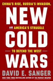 Book cover for New Cold Wars: China's Rise, Russia's Invasion, and America's Struggle to Defend the West by David E. Sanger