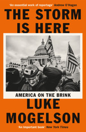 Cover image for The Storm is Here: America on the Brink by Luke Mogelson